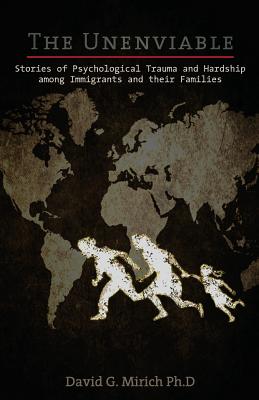 The Unenviable: Stories of Psychological Trauma and Hardship among Immigrants and their Families - Derek Vasconi