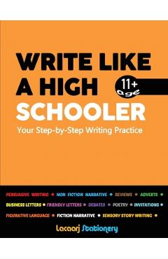 Coperta cărții 'Write Like a High Schooler: Your Step - By - Step Writing Practice - L. Cole'