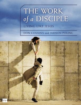 The Work of a Disciple Bible Study Guide: Living Like Jesus: How to Walk with God, Live His Word, Contribute to His Work, and Make a Difference in the - Don Cousins