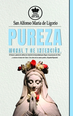 Coperta cărții 'Pureza moral y de intención. El honor y gloria de cultivar la virtud de la honestidad para llegar a la presencia de'
