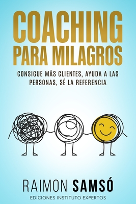 Coaching para Milagros: Consigue más clientes, ayuda a las personas, sé la referencia - Raimon Samsó