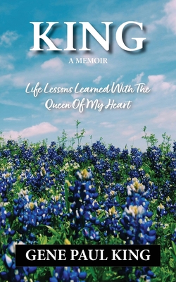 King: Life Lessons Learned with the Queen of My Heart - Gene P. King