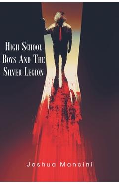 Coperta cărții 'High School Boys and the Silver Legion - Joshua Mancini'