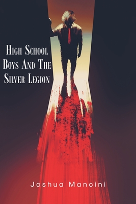 Coperta cărții 'High School Boys and the Silver Legion - Joshua Mancini'