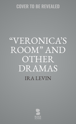 Veronica's Room and Other Dramas: Dr. Cook's Garden, Interlock, and Veronica's Room - Ira Levin