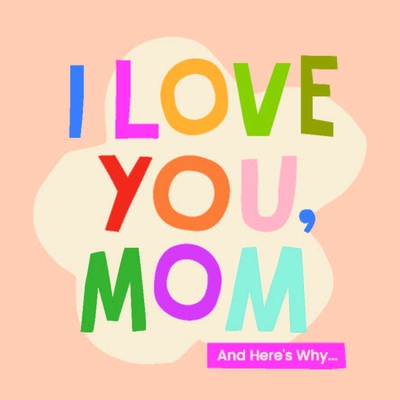 I Love You, Mom: 100 Illustrated Quotes for Mothers - Olivia Herrick