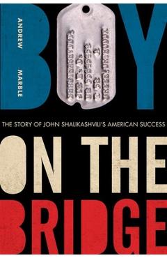 Coperta cărții 'Boy on the Bridge: The Story of John Shalikashvili's American Success - Andrew Marble'