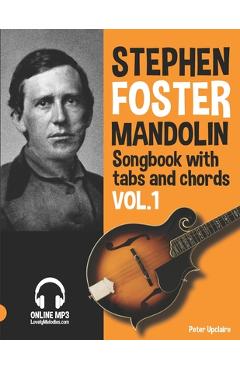 Coperta cărții 'Stephen Foster - Mandolin Songbook for Beginners with Tabs and Chords Vol. 1 - Peter Upclaire'