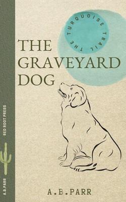 The Graveyard Dog: The Adventures of Peachie and Henri - A. B. Parr