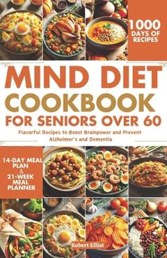 Coperta cărții 'MIND Diet Cookbook for Seniors over 60: Flavorful Recipes to Boost Brainpower and Prevent Alzheimer's and Dementia -'
