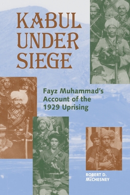 Kabul Under Siege: Fayz Muhammad's Account of the 1929 Uprising - Fayz Muhammad