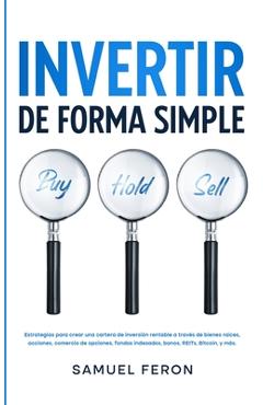 Coperta cărții 'Invertir De Forma Simple: Estrategias para crear una cartera de inversión rentable a través de bienes raíces, acciones:'