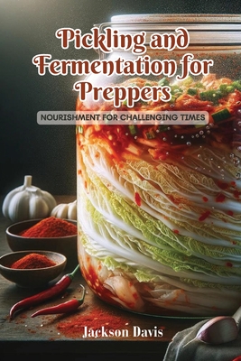 Coperta cărții 'Pickling and Fermentation for Preppers: Nourishment for challenging times - Jackson Davis'
