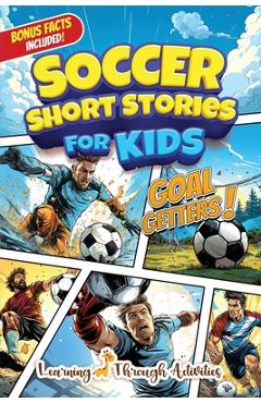 Coperta cărții 'Soccer Short Stories For Kids: Inspirational Tales of Triumph From Soccer History To Motivate Young Aspiring Champions'