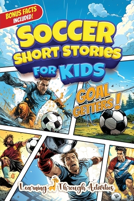 Soccer Short Stories For Kids: Inspirational Tales of Triumph From Soccer History To Motivate Young Aspiring Champions Reaching for the Stars! - C. Gibbs