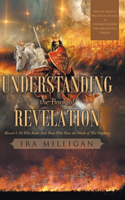 Coperta cărții 'Understanding the Book of Revelation: Blessed Is He Who Reads And Those Who Hear the Words of This Prophecy -'