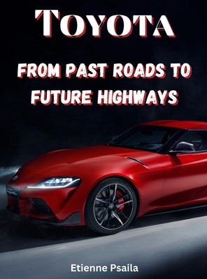 Toyota: From Past Roads To Future Highways - Etienne Psaila