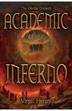 Poza produsului Academic Inferno: My Academic Trip Through Adjunct Hell - Virgil Henry