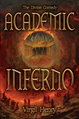 Academic Inferno: My Academic Trip Through Adjunct Hell - Virgil Henry