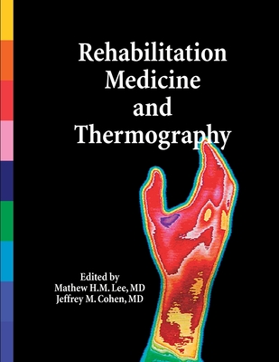 Coperta cărții 'Rehabilitation Medicine and Thermography - Mathew H. M. Lee'