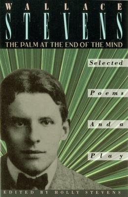 Coperta cărții 'The Palm at the End of the Mind: Selected Poems and a Play - Wallace Stevens'