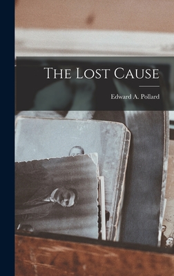 The Lost Cause - Edward A. Pollard