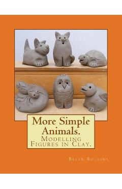 Poza produsului More Simple Animals.: Modelling Figures in Clay. - Brian Rollins
