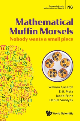 Mathematical Muffin Morsels: Nobody Wants a Small Piece - William Gasarch