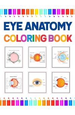 Poza produsului Eye Anatomy Coloring Book: Human Eye Coloring & Activity Book for Kids. An Entertaining And Instructive Guide To The Human Eye. Human Eye Anatomy - Kamniaczell Publication