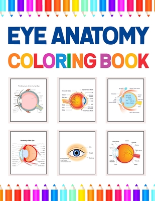 Eye Anatomy Coloring Book: Human Eye Coloring & Activity Book for Kids. An Entertaining And Instructive Guide To The Human Eye. Human Eye Anatomy - Kamniaczell Publication