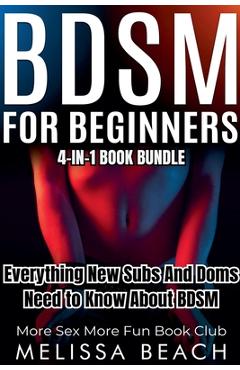 Coperta cărții 'BDSM For Beginners: Everything New Subs and Doms Need to Know About BDSM (4-in-1 Book) - More Sex More Fun Book Club'
