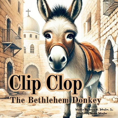 Clip Clop The Bethlehem Donkey - Jessica Johnston