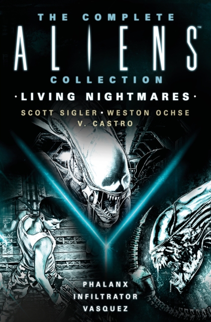 The Complete Aliens Collection: Living Nightmares (Phalanx, Infiltrator, Vasquez ) - Scott Sigler