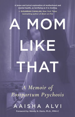 A Mom Like That: A Memoir of Postpartum Psychosis - Aaisha Alvi
