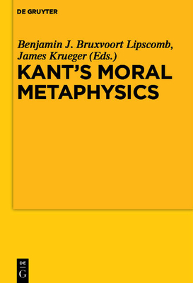 Kant's Moral Metaphysics: God, Freedom, and Immortality - Benjamin Bruxvoort Lipscomb