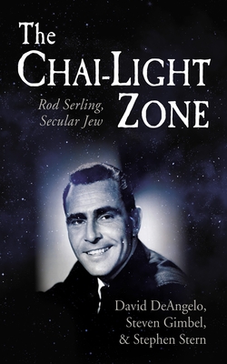 The Chai-Light Zone: Rod Serling, Secular Jew - David Deangelo