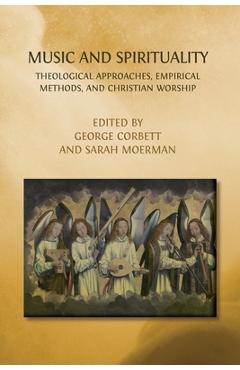 Coperta cărții 'Music and Spirituality: Theological Approaches, Empirical Methods, and Christian Worship - George Corbett'
