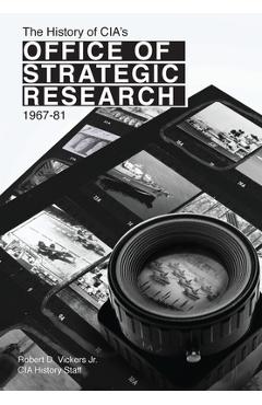 Coperta cărții 'The History of CIA's Office of Strategic Research, 1967-81 - Robert Vickers'