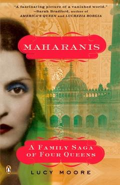 Coperta cărții 'Maharanis: Maharanis: A Family Saga of Four Queens - Lucy Moore'