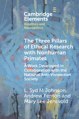 The Three Pillars of Ethical Research with Nonhuman Primates: A Work Developed in Collaboration with the National Anti-Vivisection Society - L. Syd M. Johnson