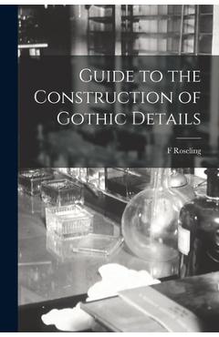 Coperta cărții 'Guide to the Construction of Gothic Details - F. Roseling'