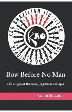 Coperta cărții 'Bow Before No Man: The Origin of Brazilian Jiu Jitsu in Ethiopia - Yared Nigusse'