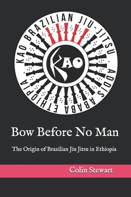 Coperta cărții 'Bow Before No Man: The Origin of Brazilian Jiu Jitsu in Ethiopia - Yared Nigusse'