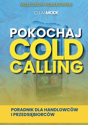 Coperta cărții 'Pokochaj Cold Calling: Poradnik dla Handlowców i Przedsiębiorców -'