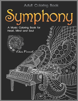 Adult Coloring Book: Symphony: A Music Coloring Book for Heart, Mind and Soul - Tye Kay