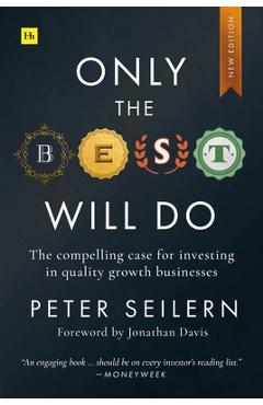 Coperta cărții 'Only the Best Will Do: The Compelling Case for Investing in Quality Growth Businesses - Peter Seilern'