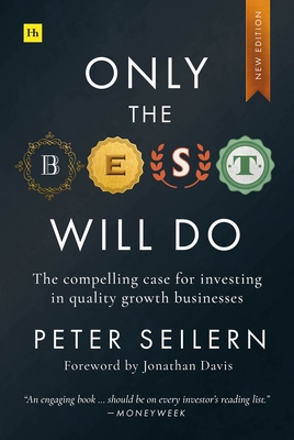 Coperta cărții 'Only the Best Will Do: The Compelling Case for Investing in Quality Growth Businesses - Peter Seilern'