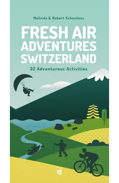 Coperta cărții 'Fresh Air Adventures Switzerland: 32 Unforgettable Activities - Melinda Schoutens'