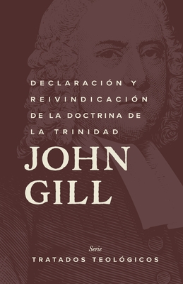 Declaración y reinvindicación de la doctrina de la Trinidad - John Gill