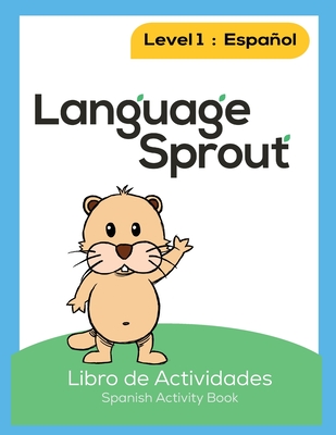 Language Sprout Spanish Workbook: Level One - Rebecca Wilson Schwengber